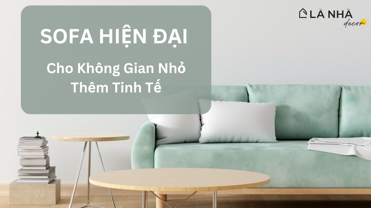 Sofa Hiện đại dành cho không gian nhỏ