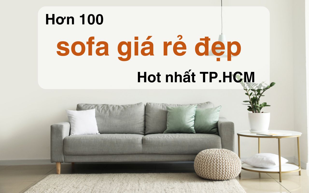 Hơn 100 mẫu Sofa giá rẻ hot nhất TP.HCM